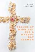 Psalms at Midnight and A Maundy Day Sermon