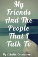 My Friends And The People That I Talk To