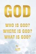 Who is God? Where is God? What is God?