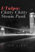 I/Tulpa: Chitty Chitty Steam Punk