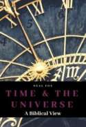 Time & The Universe: A Biblical View