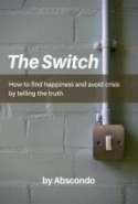 The Switch: How to Find Happiness and Avoid Crisis by Telling the Truth