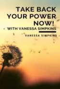 Take Back Your Power NOW! - with Vanessa Simpkins