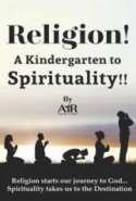 Religion! A Kindergarten to Spirituality!!