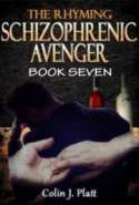 The Rhyming Schizophrenic Avenger Book Seven