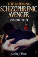 The Rhyming Schizophrenic Avenger Book Ten