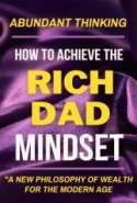 Abundant Thinking: How to Achieve the Rich Dad Mindset