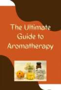 The Ultimate Guide to Aromatherapy