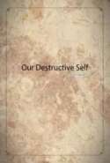 Our Destructive Self