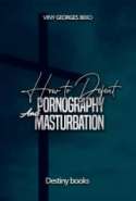 How to defeat pornography and masturbation