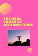 The Real Power of Affirmations