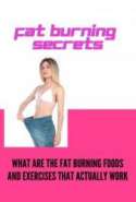Fat Burning Secrets - What are the Fat Burning Foods and Exercises that Actually Work
