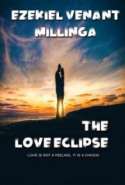 THE LOVE ECLIPSE: LOVE IS NOT A FEELING, IT IS A CHOICE