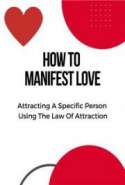 How to Manifest Love -Attracting A Specific Person Using The Law Of Attraction