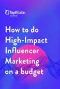 How to do High-Impact Influencer Marketing on a Budget