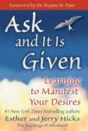 Ask And It Is Given - Learning To Manifest Your Desires