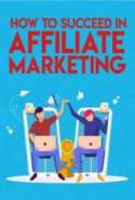 How To Succeed In Affiliate Marketing