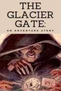 The Glacier Gate: An Adventure Story