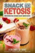 Snack To Ketosis: Over 60 Irresistible Ketogenic Dessert Smoothie Recipes For Weight Loss