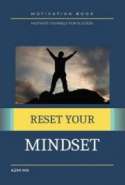 Reset Your Mindset -Motivate Yourself For Success