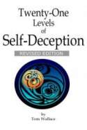 Twenty-One Levels of Self-Deception: Revised Edition