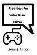 Free Ideas For Video Game Things