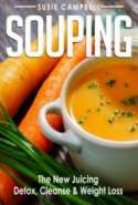 Souping --The New Juicing_ Detox, Cleanse & Weight Loss