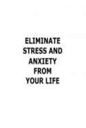 How to Eliminate Stress _ Anxiety from Your Life