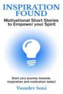 Inspiration Found: Motivational Short Stories to Empower your Spirit