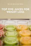 Top Five Juices For Weight Loss