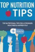 10 Nutritional Tips: Top Nutritional Tips For A Stronger, Healthier and Happier You