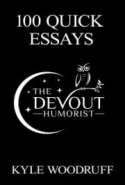 100 Quick Essays: From @TheDevoutHumorist