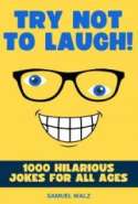 Try Not To Laugh - 1000 Hilarious Jokes For All Ages