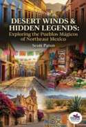 Desert Winds & Hidden Legends: Exploring the Pueblos Mágicos of Northeast Mexico