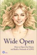 Wide Open. How to Open Our Hearts and Build a Network of LOVE