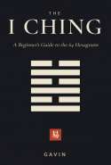 The I Ching: A Beginner's Guide to the 64 Hexagrams