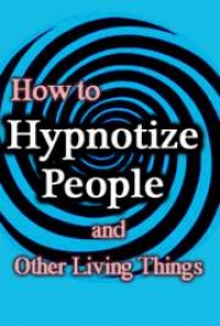How To Hypnotize People And Other Living Things By Wayne F Perkins Free Book Download