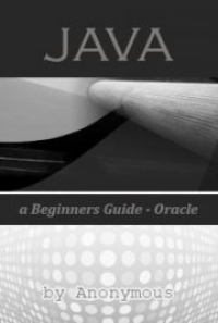 Java a Beginners Guide - Oracle, by Anonymous: FREE Book Download