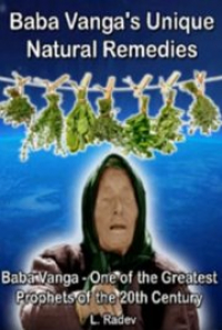 Baba Vanga S Unique Natural Remedies By European Remedies Free Book Download