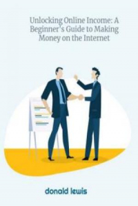Unlocking Online Income: A Beginner's Guide to Making Money on the ...