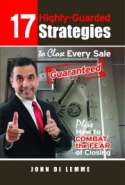 17 Highly-Guarded Strategies to Close Every Sale Guaranteed Plus How to Combat the Fear of Closing