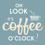 It’s coffee o’clock!