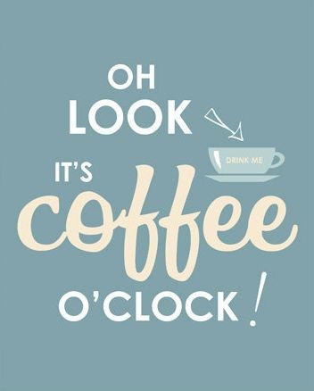 It’s coffee o’clock!