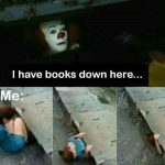 When your desire to read books is stronger than your fear of clowns…