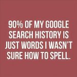 Have you ever stop in middle of a comment to check the spelling on Google just because you don’t want to get attacked by trolls?