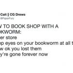 Always remember this. Note to all bookworm’s friends out there…