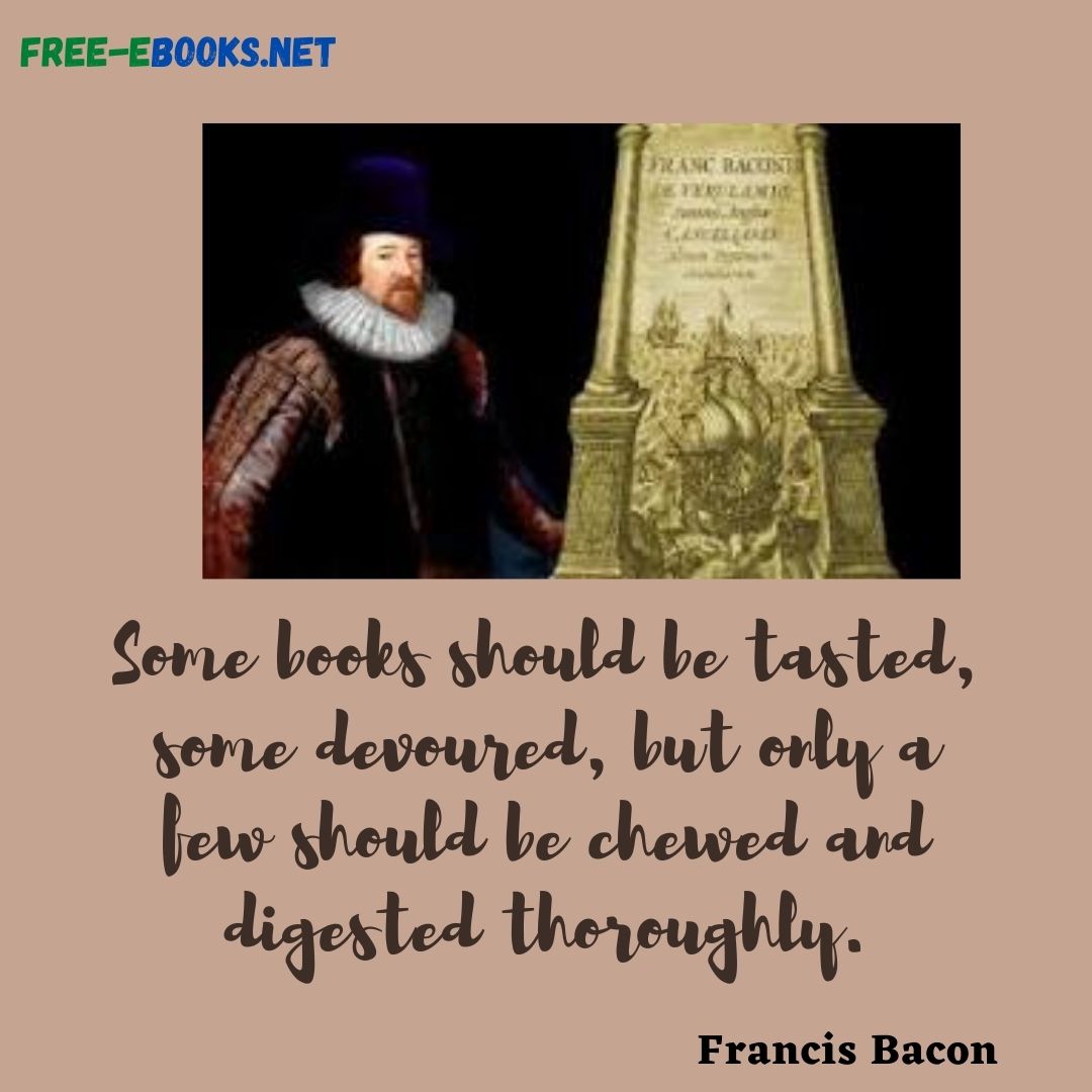 Francis Bacon once said, “Some books should be tasted, some devoured, but only a few should be chewed and digested thoroughly.”