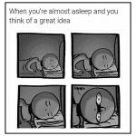 When You Get An Idea While You Sleep