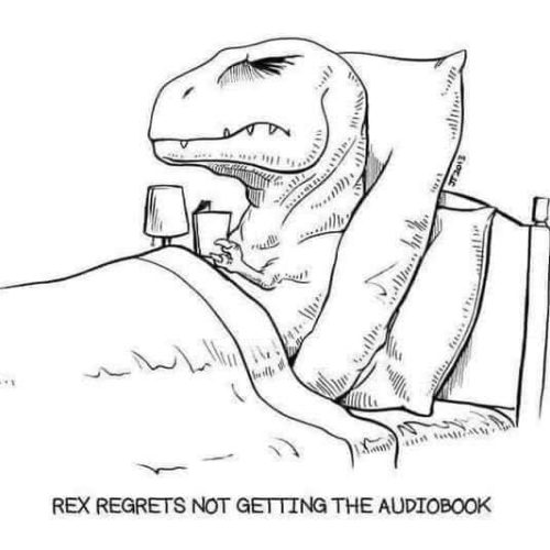 Don’t be like Rexy, download our Audiobooks! 😁