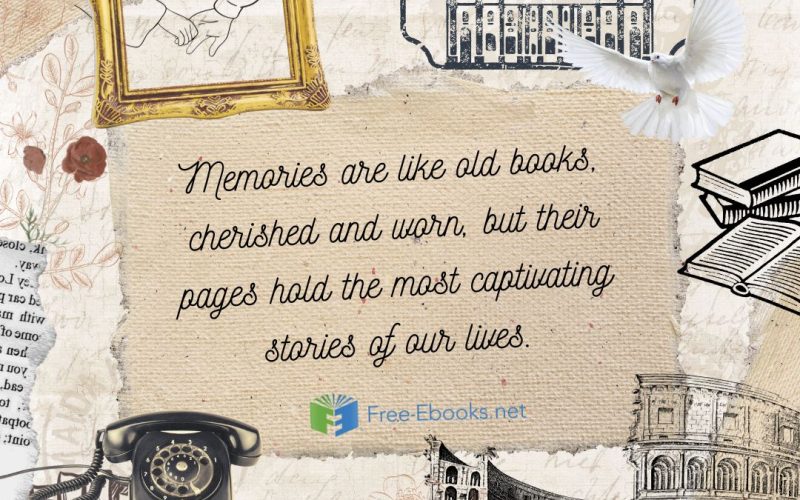 Unveiling Life’s Narrative Through the Worn Pages of Memories